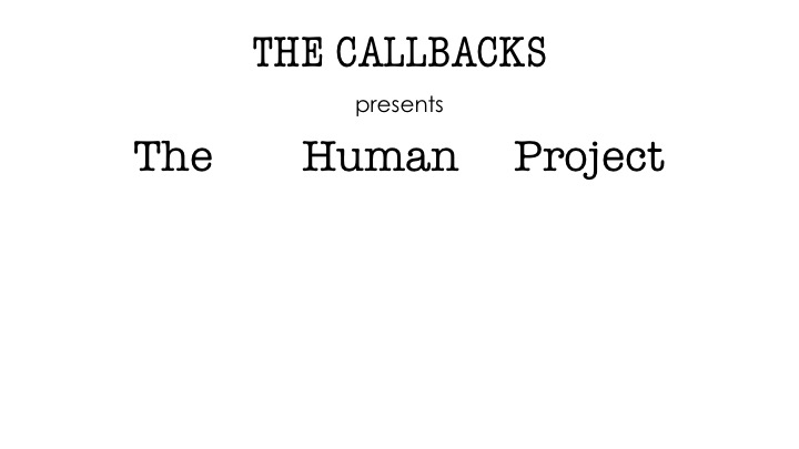 The Callbacks presents: The Human Project