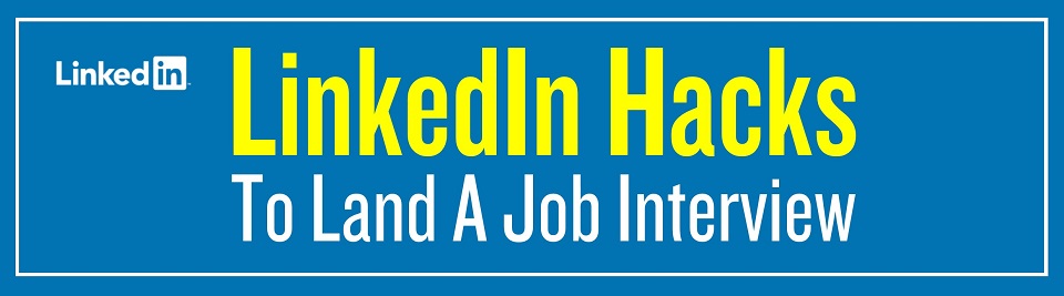 LinkedIn Hacks to Land a Job Interview